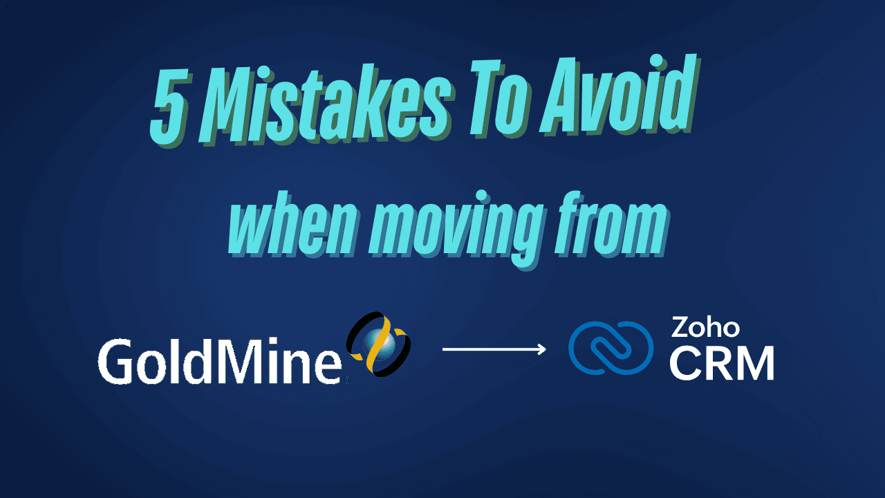 5 Mistakes to Avoid When Migrating from GoldMine CRM to Zoho CRM